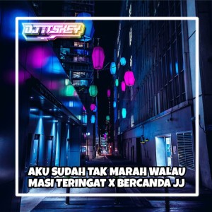 ดาวน์โหลดและฟังเพลง AKU SUDAH TAK MARAH WALAU MASI TERINGAT X BERCANDA JJ (Remix) พร้อมเนื้อเพลงจาก DJ Itskey