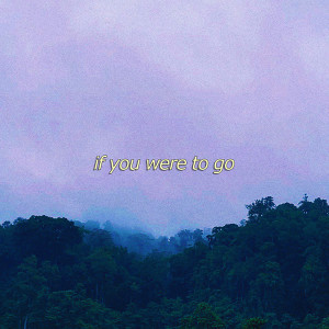 ดาวน์โหลดและฟังเพลง If You Were to Go พร้อมเนื้อเพลงจาก Ridh