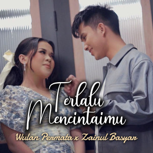 Terlalu Mencintaimu dari Wulan Permata