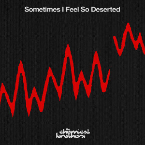 收聽The Chemical Brothers的Sometimes I Feel So Deserted (Skream Remix)歌詞歌曲