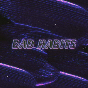 Listen to Bad Habits (Explicit) song with lyrics from Gio