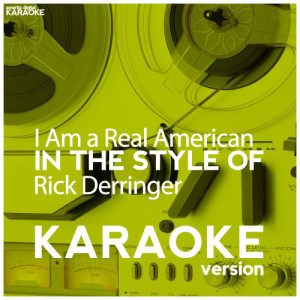 收聽Ameritz Digital Karaoke的I Am a Real American (In the Style of Rick Derringer) [Karaoke Version] (Karaoke Version丨 the Style of Rick Derr Karaoke Version丨ger)歌詞歌曲