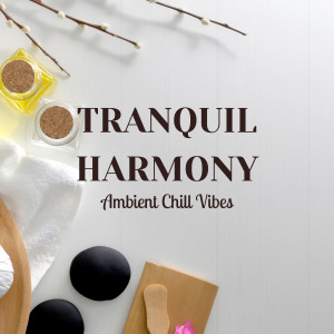 Tranquil Harmony: Ambient Chill Vibes