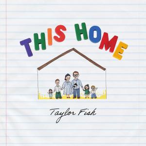 收聽Taylor Fish的This Home歌詞歌曲