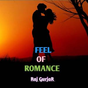Listen to Feel Of Romance song with lyrics from Raj Gurjar