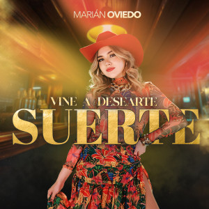 收聽Marián Oviedo的Vine a Desearte Suerte歌詞歌曲