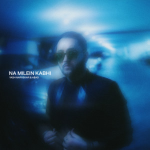 Listen to NA MILEN KABHI song with lyrics from Yash Narvekar