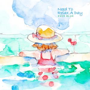Ever Blue的专辑Need To Relax A Day