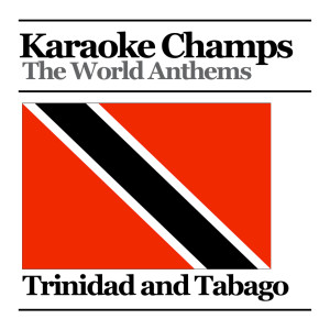 收聽Karaoke Champs的Trinidad and Tobago's National Anthem歌詞歌曲