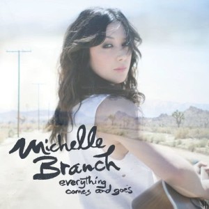 Michelle Branch的專輯Everything Comes And Goes