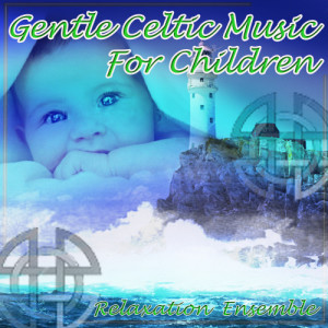 Relaxation Ensemble的專輯Gentle Celtic Music for Children