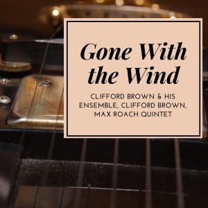 Album Gone With the Wind from Clifford Brown & His Ensemble