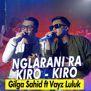Dengarkan Nglarani Rakiro Kiro lagu dari Gilga Sahid dengan lirik