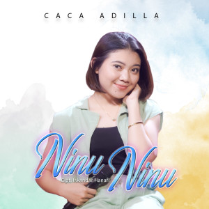 Dengarkan Ninu Ninu lagu dari Caca Adilla dengan lirik