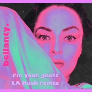 ดาวน์โหลดและฟังเพลง I'm your ghost (LA Rush Remix Radio Mix) พร้อมเนื้อเพลงจาก BellAnty