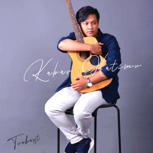 ดาวน์โหลดและฟังเพลง Kabar Hatimu พร้อมเนื้อเพลงจาก Trakast