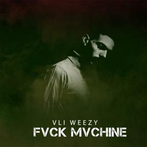 收聽Vli Weezy的FVCK Mvchine (Explicit)歌詞歌曲