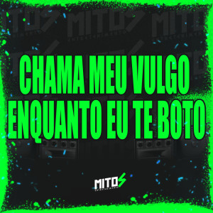 Listen to Chama Meu Vulgo Enquanto Eu Te Boto (Explicit) song with lyrics from DJ Menor A15