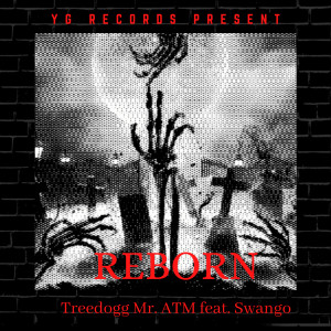 Dengarkan lagu Reborn nyanyian Treedogg Mr. ATM dengan lirik