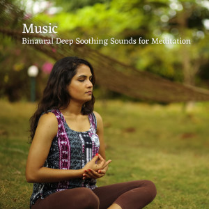 Music: Binaural Deep Soothing Sounds for Meditation