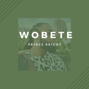 ดาวน์โหลดและฟังเพลง Wobete พร้อมเนื้อเพลงจาก Prince Bright