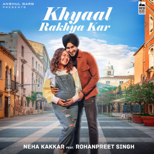 收听Neha Kakkar的Khyaal Rakhya Kar歌词歌曲
