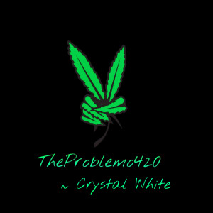 Crystal White的專輯TheProblemo420 (Theme Song)