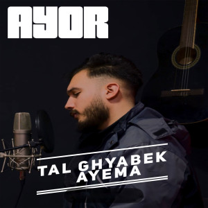 收听AYOR的Tal Ghyabek Ayema歌词歌曲