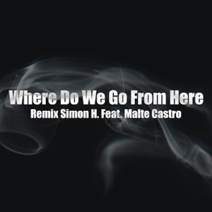 อัลบัม Where Do We Go from Here (Remix) ศิลปิน Malte Castro