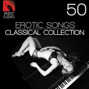 อัลบัม 50 Erotic Songs: Classical Collection ศิลปิน Various Artists