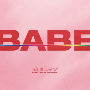 ดาวน์โหลดและฟังเพลง Babe (feat. Mavi Phoenix) พร้อมเนื้อเพลงจาก Melvv