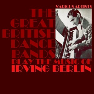 Various Artists的專輯The Great British Dance Bands Play The Music Of Irving Berlin