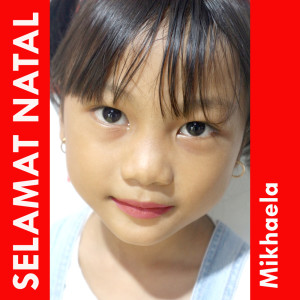 Dengarkan lagu Selamat Natal nyanyian Mikhaela dengan lirik