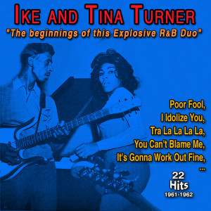 Album Ike and Tina Turner The Beginnings of the Explosive R&B Duo (30 Successes - 1961-1962) oleh Ike And Tina Turner