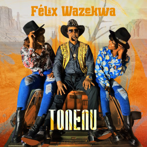 收聽Felix Wazekwa的TONENU歌詞歌曲