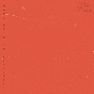 ดาวน์โหลดและฟังเพลง Dancing With Strangers พร้อมเนื้อเพลงจาก Via Vista