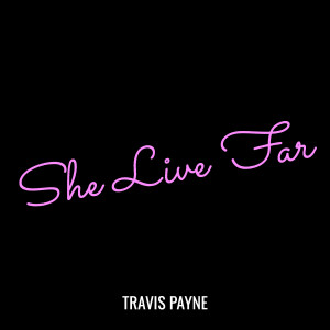 Dengarkan She Live Far (Explicit) lagu dari Travis Payne dengan lirik