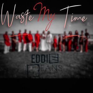Dengarkan lagu Waste My Time (Explicit) nyanyian Eddie Beans dengan lirik