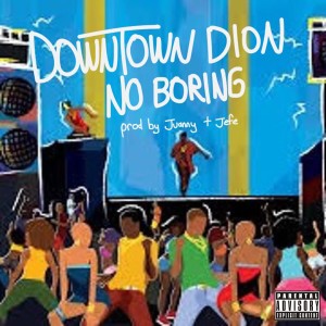 Downtown Dion的專輯No Boring (Explicit)