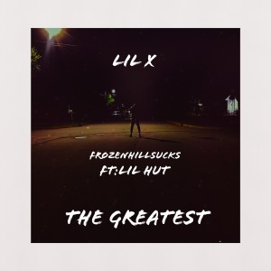 收聽Lil X的The Greatest (Explicit)歌詞歌曲