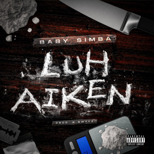 收聽Baby Simba的Luh Aiken (Explicit)歌詞歌曲