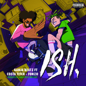ดาวน์โหลดและฟังเพลง ISH (Explicit) พร้อมเนื้อเพลงจาก Ganja Beatz