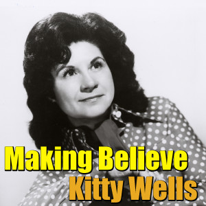 ดาวน์โหลดและฟังเพลง Making Believe พร้อมเนื้อเพลงจาก Kitty Wells