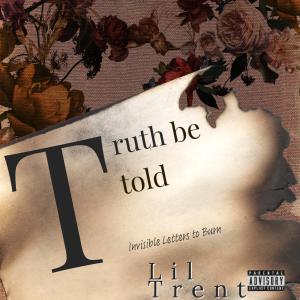 ดาวน์โหลดและฟังเพลง Truth be Told (Explicit) พร้อมเนื้อเพลงจาก Lil Trent