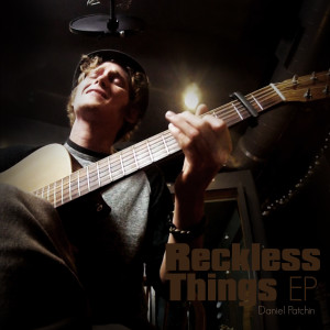 Reckless Things EP dari Daniel Patchin