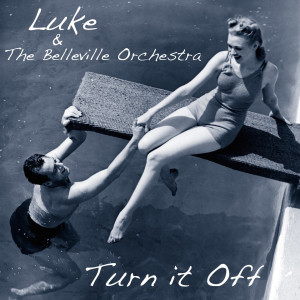 Dengarkan lagu Turn It Off nyanyian Luke & The Belleville Orchestra dengan lirik
