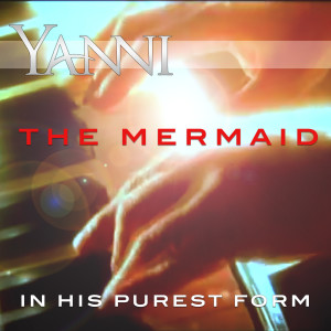 Album The Mermaid – in His Purest Form from Yanni
