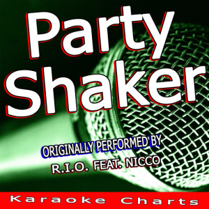 收聽Karaoke Charts的Party Shaker (Originally Performed By R.I.O.) [Karaoke Version] (Karaoke Version)歌詞歌曲