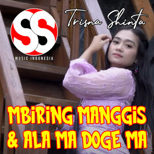 Listen to Mbiring Manggis & Ala Ma Doge Ma song with lyrics from Trisna Shinta