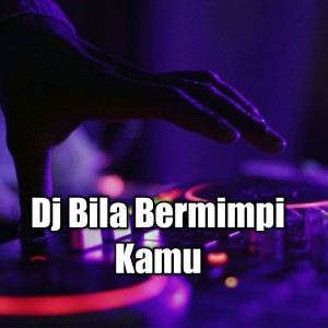 Dengarkan Dj Bila Bermimpi Kamu lagu dari Dj Komang Rimex dengan lirik